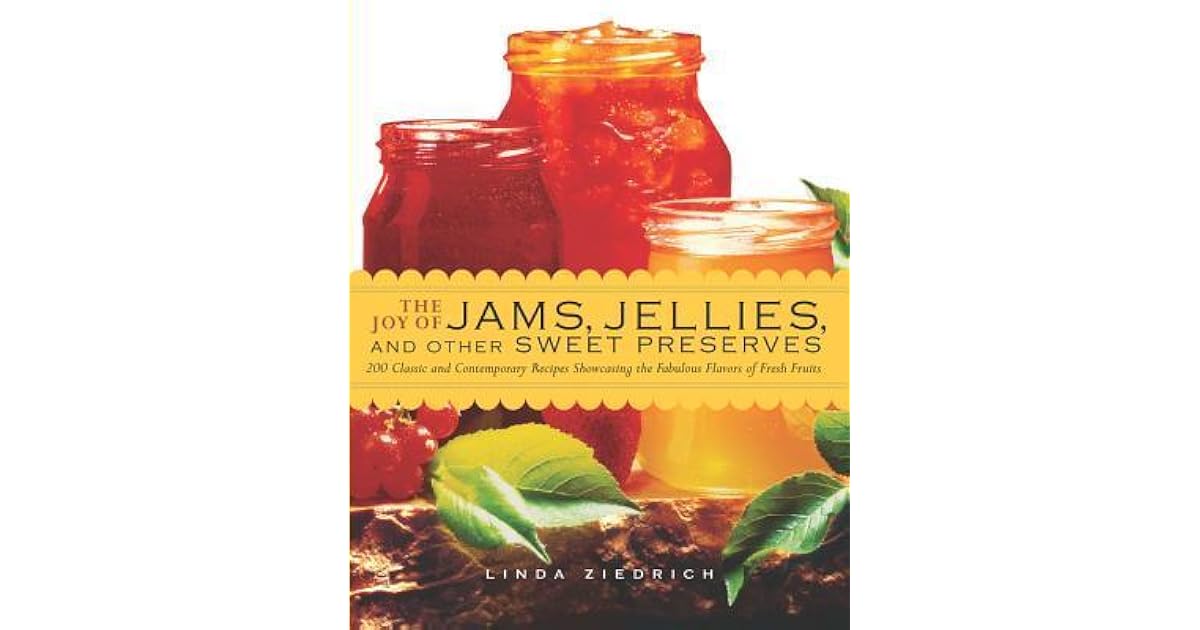 The Joy of Jams, Jellies, & Other Sweet Preserves 200 Classic and