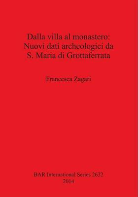 Dalla villa al monastero: Nuovi dati archeologici da S. Maria di Grottaferrata (Roma) (BAR International)