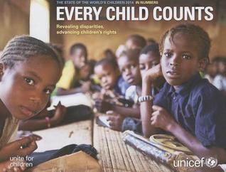 State Of The World's Children: 2014 In Numbers: Every Child Counts - Revealing Disparities, Advancing Children’s Rights