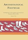 Archaeological Footwear: Development of Shoe Patterns and Styles from Prehistory til the 1600's Archaeological Footwear: Development of Shoe Patterns and Styles from Prehistory til the 1600's