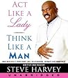 Act Like a Lady, Think Like a Man, Expanded Edition: What Men Really Think About Love, Relationships, Intimacy, and Commitment Act Like a Lady, Think Like a Man, Expanded Edition: What Men Really Think About Love, Relationships, Intimacy, and Commitment