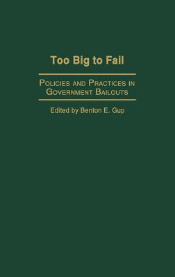 Too Big to Fail: Policies and Practices in Government Bailouts (Hardcover)