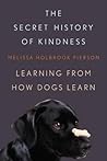 The Secret History of Kindness by Melissa Holbrook Pierson
