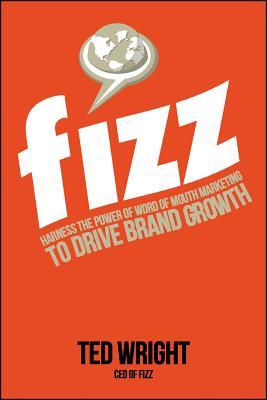 Fizz: Harness the Power of Word of Mouth Marketing to Drive Brand Growth
