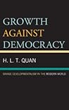 Growth Against Democracy: Savage Developmentalism in the Modern World Growth Against Democracy: Savage Developmentalism in the Modern World