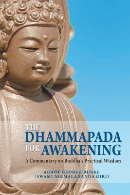 The Dhammapada for Awakening: A Commentary on Buddha s Practical Wisdom