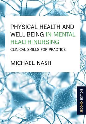 Physical Health And Well-Being In Mental Health Nursing: Clinical Skills For Practice
