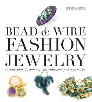 Bead & Wire Fashion Jewelry: A Collection of Stunning Statement Pieces to Make (Paperback)