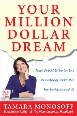 Your Million Dollar Dream: Regain Control and Be Your Own Boss. Create a Winning Business Plan. Turn Your Passion into Profit. (Paperback)