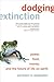 Dodging Extinction: Power, Food, Money, and the Future of Life on Earth