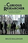 The Curious Researcher: A Guide to Writing Research Papers