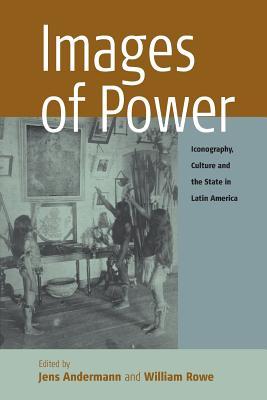 Images of Power: Iconography, Culture and the State in Latin America (Remapping Cultural History, 2)