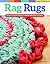 Rag Rugs, 2nd Edition, Revised and Expanded: 16 Easy Crochet Projects to Make with Strips of Fabric (Design Originals) Beginner Rug Patterns and Techniques for Square, Round, Oval, and Heart Rugs