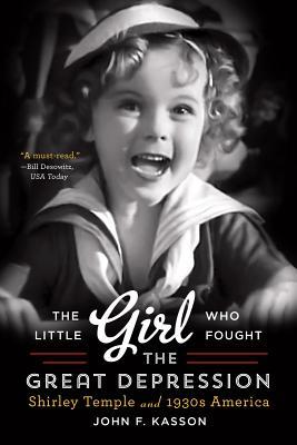 The Little Girl Who Fought the Great Depression: Shirley Temple and 1930s America (Paperback)