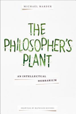The Philosopher's Plant: An Intellectual Herbarium (Paperback)