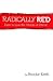 Radically Red: Dare to Live...