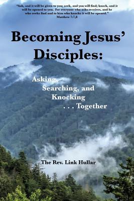 Becoming Jesus' Disciples Asking, Searching, Knocking -- Together