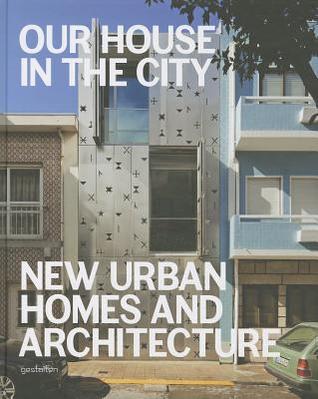 Our House in the City: New Urban Homes and Architecture (Hardcover)