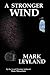 A Stronger Wind by Mark Leyland