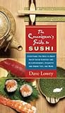 The Connoisseur's Guide to Sushi: Everything You Need to Know About Sushi Varieties And Accompaniments, Etiquette And Dining Tips And More