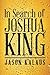 In Search of Joshua King by Jason Kalaus