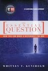 The Essential Question: How You Can Make a Difference for God The Essential Question: How You Can Make a Difference for God