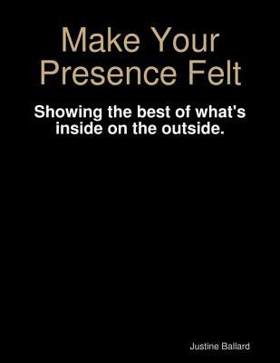 Make Your Presence Felt