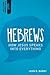 Hebrews: How Jesus Speaks Into Everything