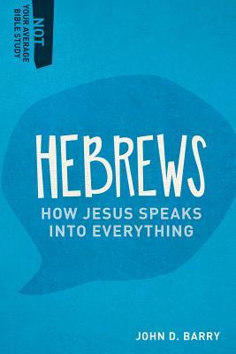 Hebrews: How Jesus Speaks Into Everything