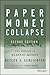 Paper Money Collapse: The Folly of Elastic Money