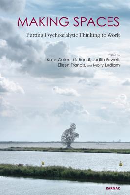 Making Spaces: Putting Psychoanalytic Thinking to Work
