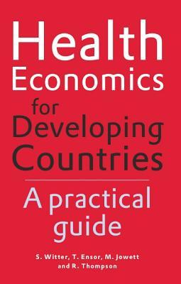 Health Economics for Developing Countries: A Practical Guide (Paperback)