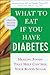 What to Eat if You Have Diabetes (revised): Healing Foods that Help Control Your Blood Sugar