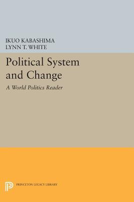 Political System and Change: A World Politics Reader (Princeton Legacy Library)