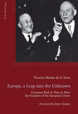 Europe, a Leap into the Unknown: A Journey Back in Time to Meet the Founders of the European Union (Mémoires de l'Europe en devenir)