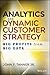 Analytics and Dynamic Customer Strategy: Big Profits from Big Data