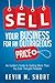 Sell Your Business for an Outrageous Price: An Insider's Guide to Getting More Than You Ever Thought Possible