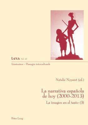 La narrativa española de hoy (2000-2013): Le imagen en el texto (3) (Liminaires – Passages interculturels) (Spanish Edition)