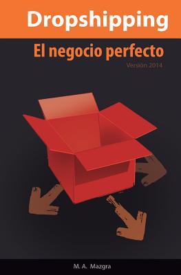 El Negocio Perfecto: el Dropshipping: compra en China y vende en cualquier país sin mover un dedo (Spanish Edition)