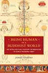 Being Human in a Buddhist World: An Intellectual History of Medicine in Early Modern Tibet Being Human in a Buddhist World: An Intellectual History of Medicine in Early Modern Tibet