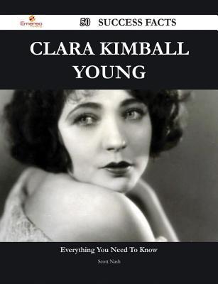 Clara Kimball Young 50 Success Facts - Everything You Need to Know about Clara Kimball Young