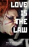 Love is the Law by Nick Mamatas Love is the Law by Nick Mamatas