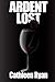 Ardent Lost by Cathleen Ryan
