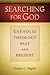 Searching for God: Catholic Theology Past and Present
