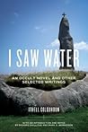 I Saw Water: An Occult Novel and Other Selected Writings I Saw Water: An Occult Novel and Other Selected Writings