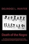Death of the Negro: An African American Experience in the Development of Black Popular Culture (Death of the Negro: An AFRICAN AMERICAN EXPERIENCE VOL 3)