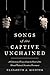 Songs of the Captive Unchai...