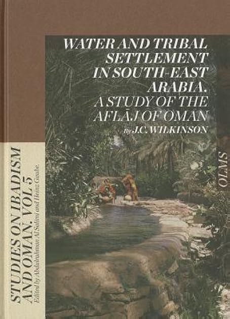 Water and Tribal Settlement in South-East Arabia: A Study of the Aflaj of Oman (5) (Studies on Ibadism and Oman)