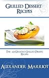 Grilled Dessert Recipes : The 10 Greatest Grilled Dessert Recipes Ever