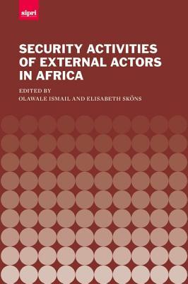 The Security Activities of External Actors in Africa (SIPRI Monograph Series)